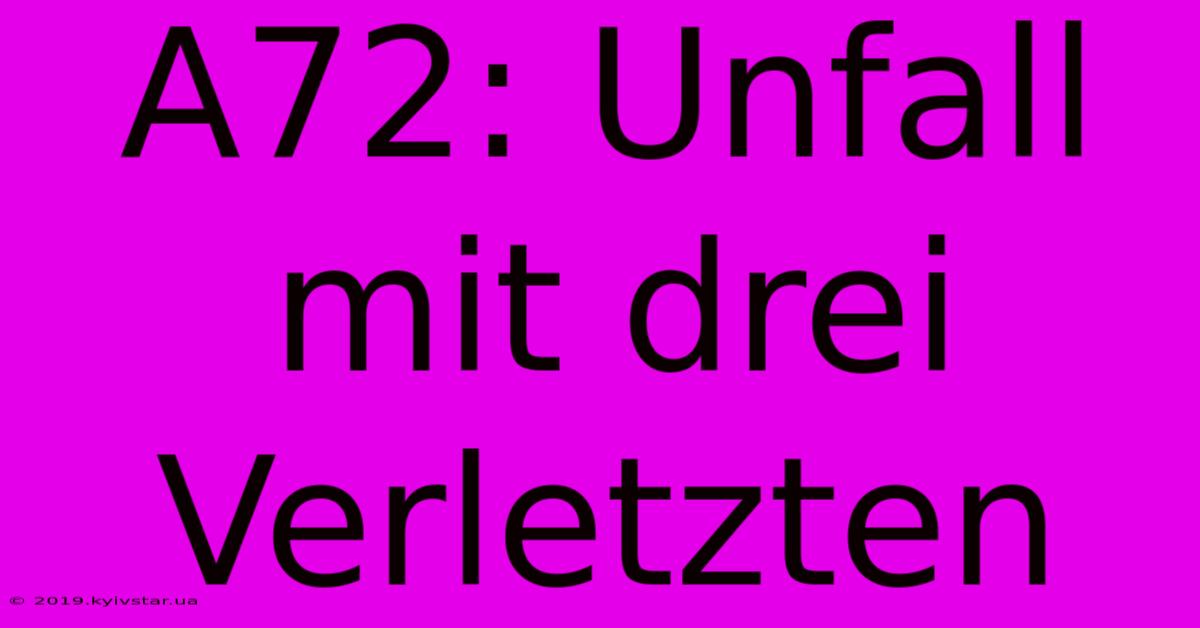 A72: Unfall Mit Drei Verletzten