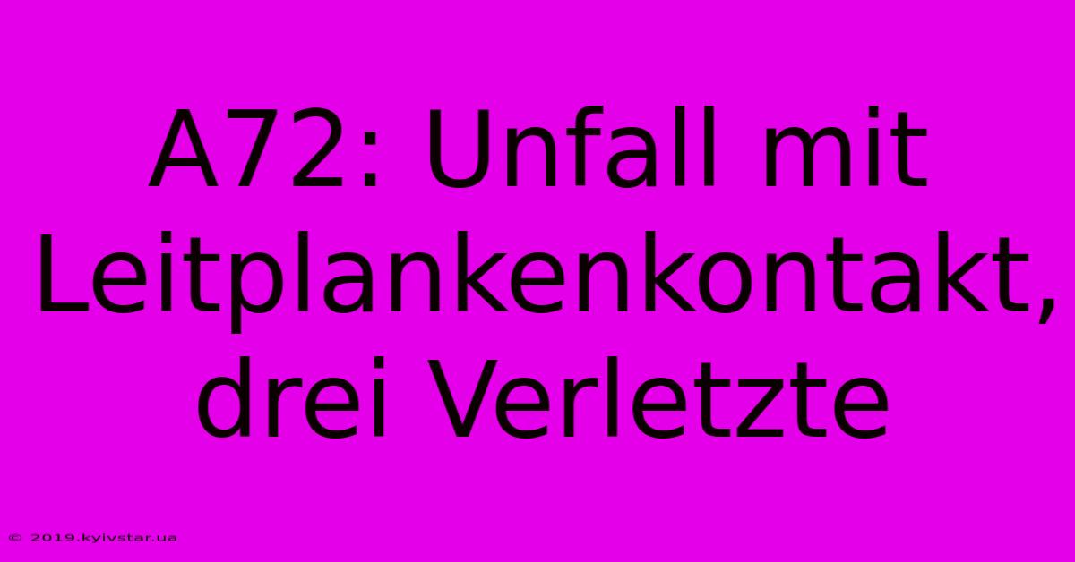 A72: Unfall Mit Leitplankenkontakt, Drei Verletzte 