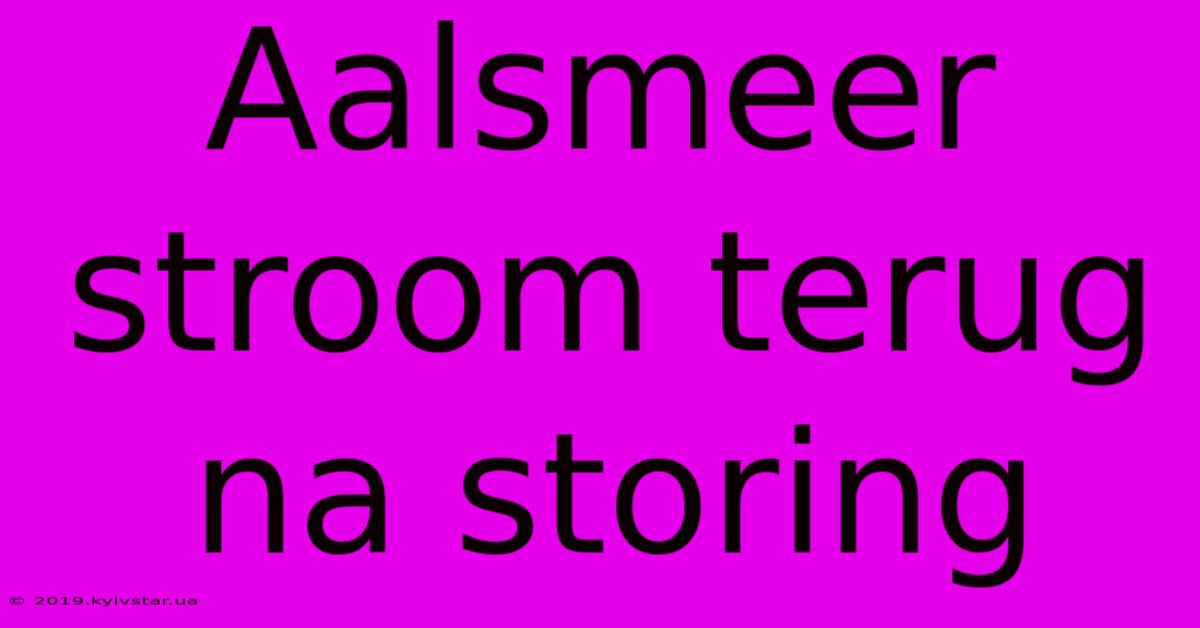 Aalsmeer Stroom Terug Na Storing