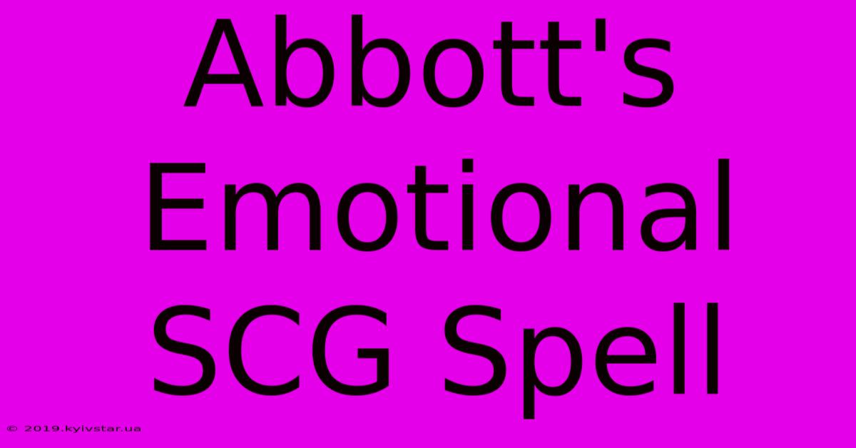 Abbott's Emotional SCG Spell