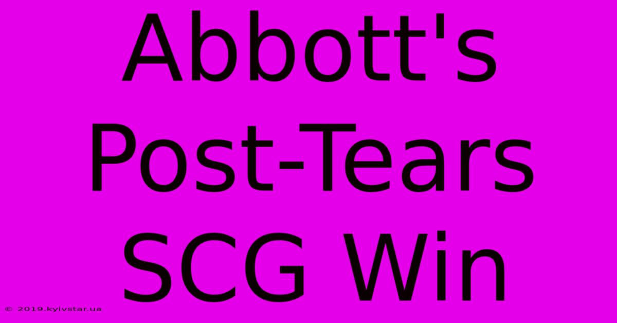 Abbott's Post-Tears SCG Win