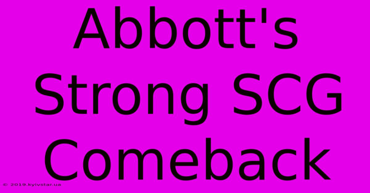 Abbott's Strong SCG Comeback