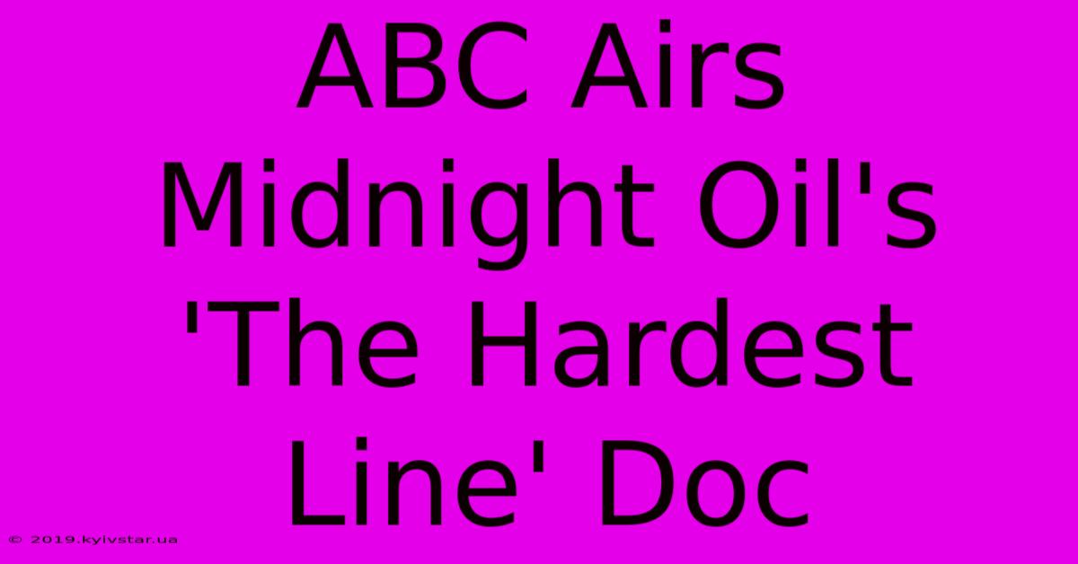 ABC Airs Midnight Oil's 'The Hardest Line' Doc