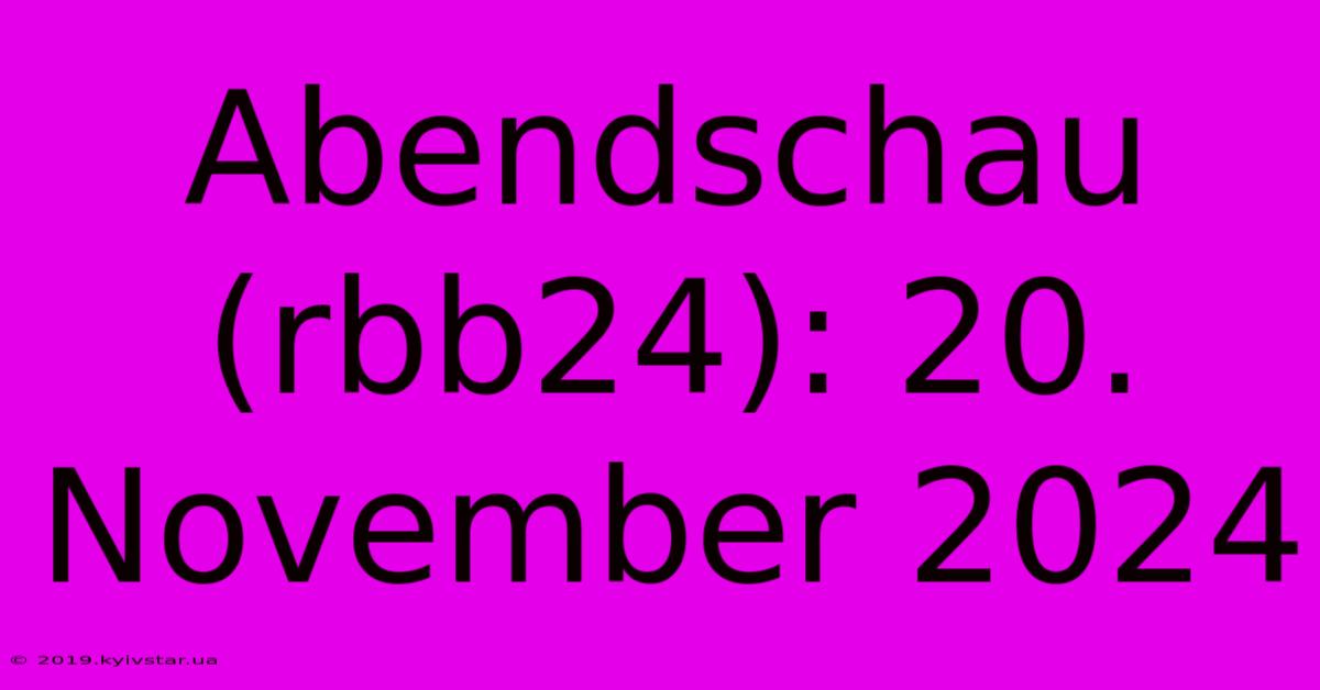 Abendschau (rbb24): 20. November 2024