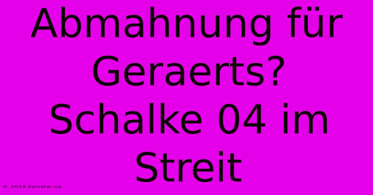 Abmahnung Für Geraerts? Schalke 04 Im Streit