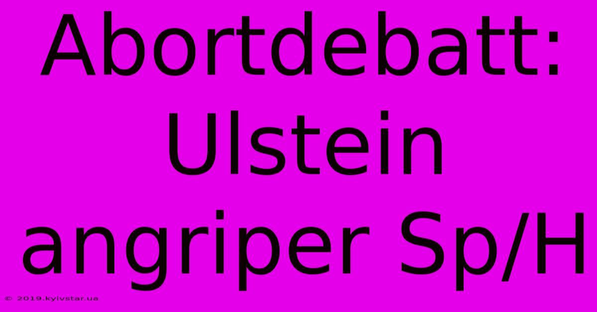 Abortdebatt: Ulstein Angriper Sp/H