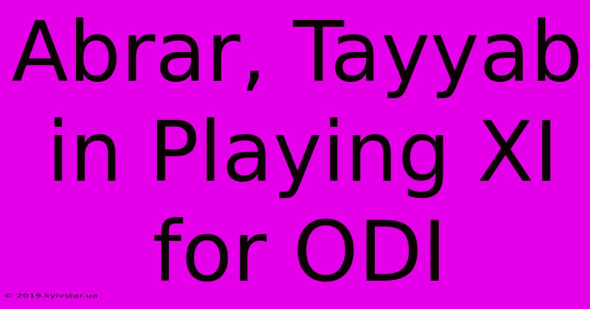 Abrar, Tayyab In Playing XI For ODI