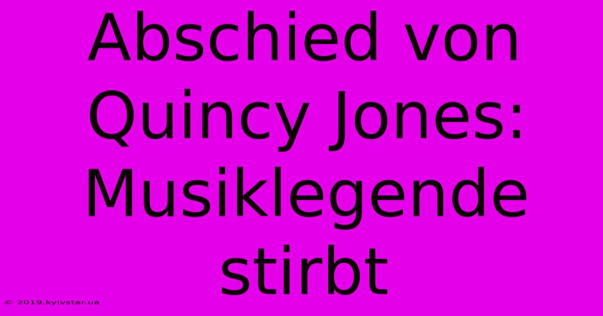 Abschied Von Quincy Jones: Musiklegende Stirbt 