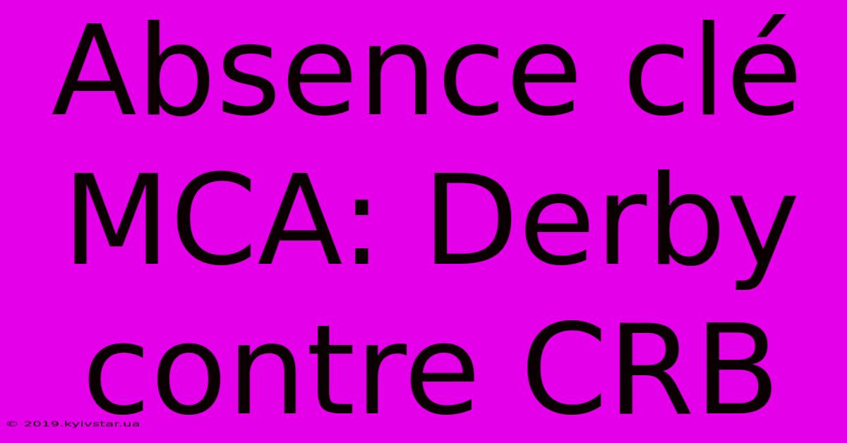 Absence Clé MCA: Derby Contre CRB