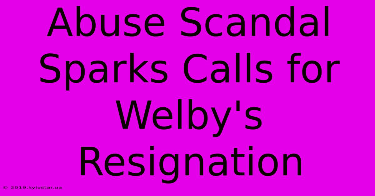 Abuse Scandal Sparks Calls For Welby's Resignation