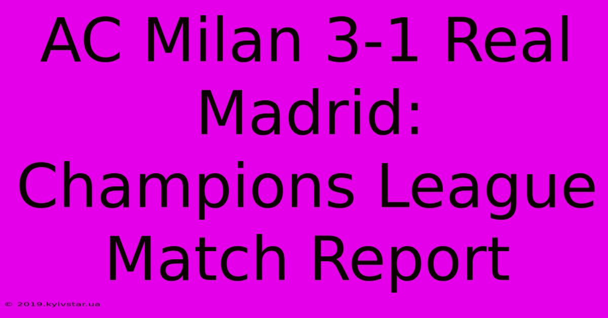 AC Milan 3-1 Real Madrid: Champions League Match Report 