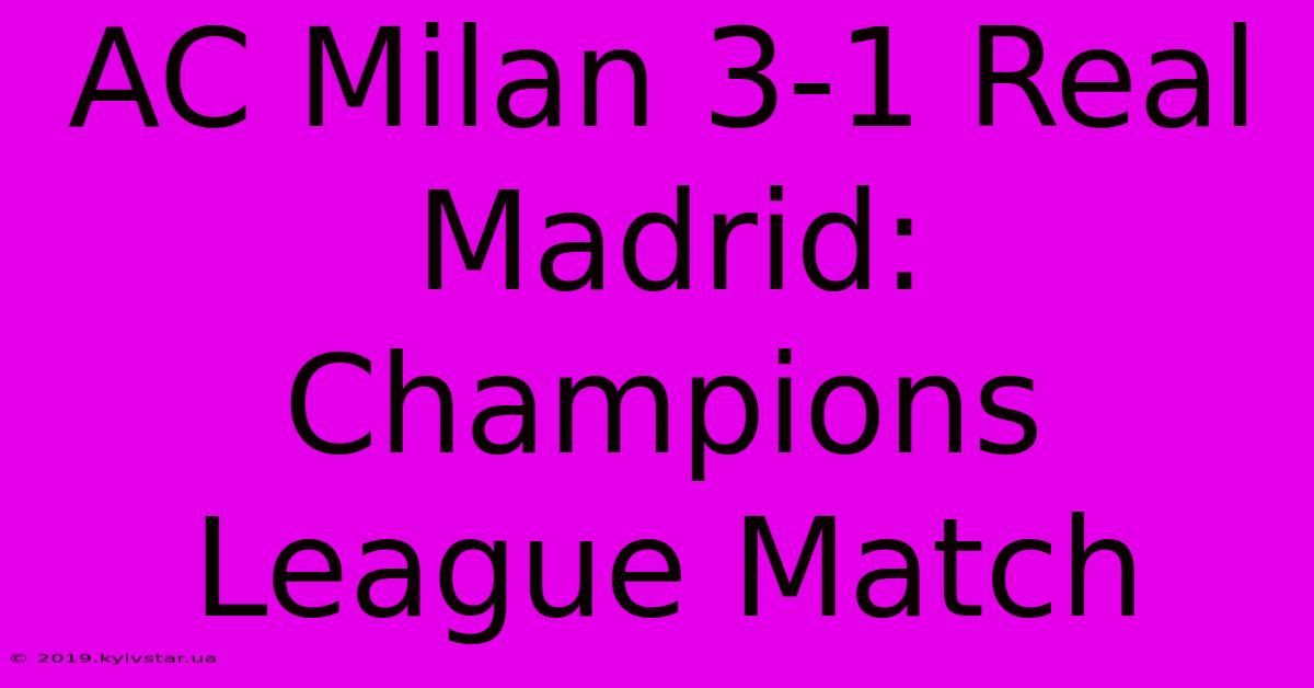 AC Milan 3-1 Real Madrid: Champions League Match 