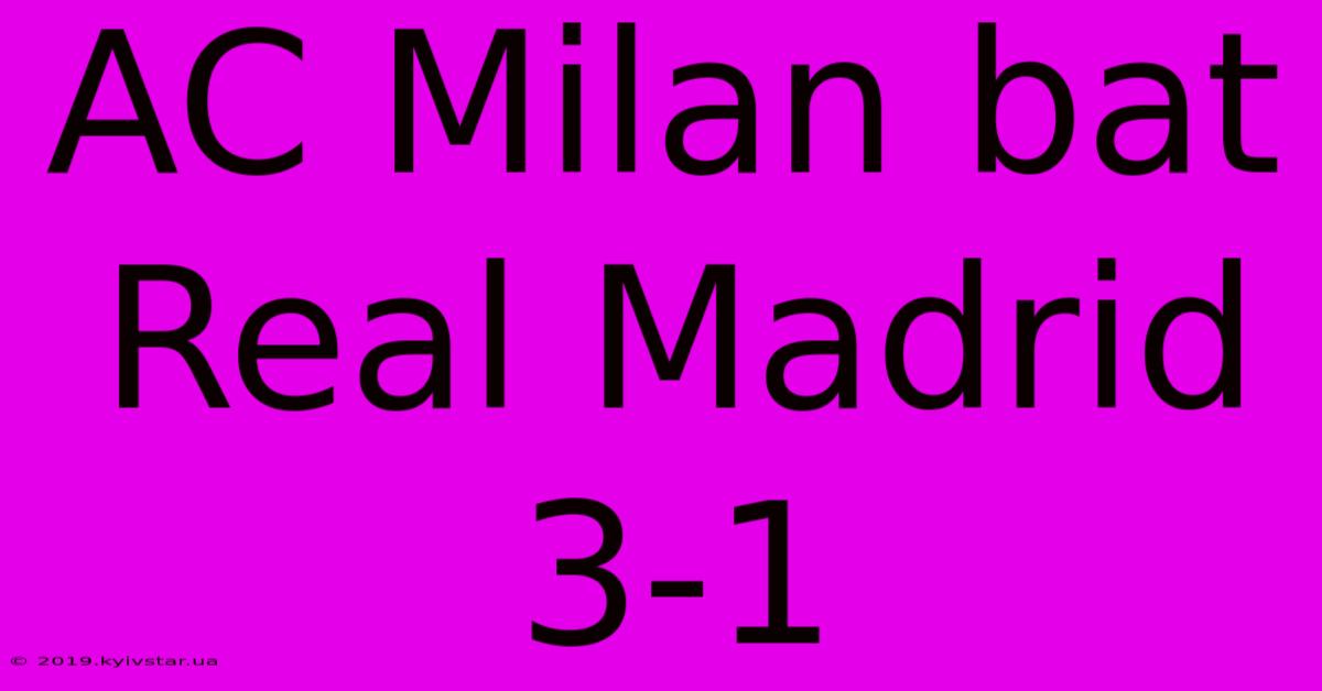 AC Milan Bat Real Madrid 3-1