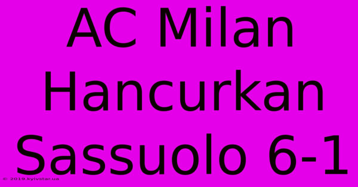 AC Milan Hancurkan Sassuolo 6-1