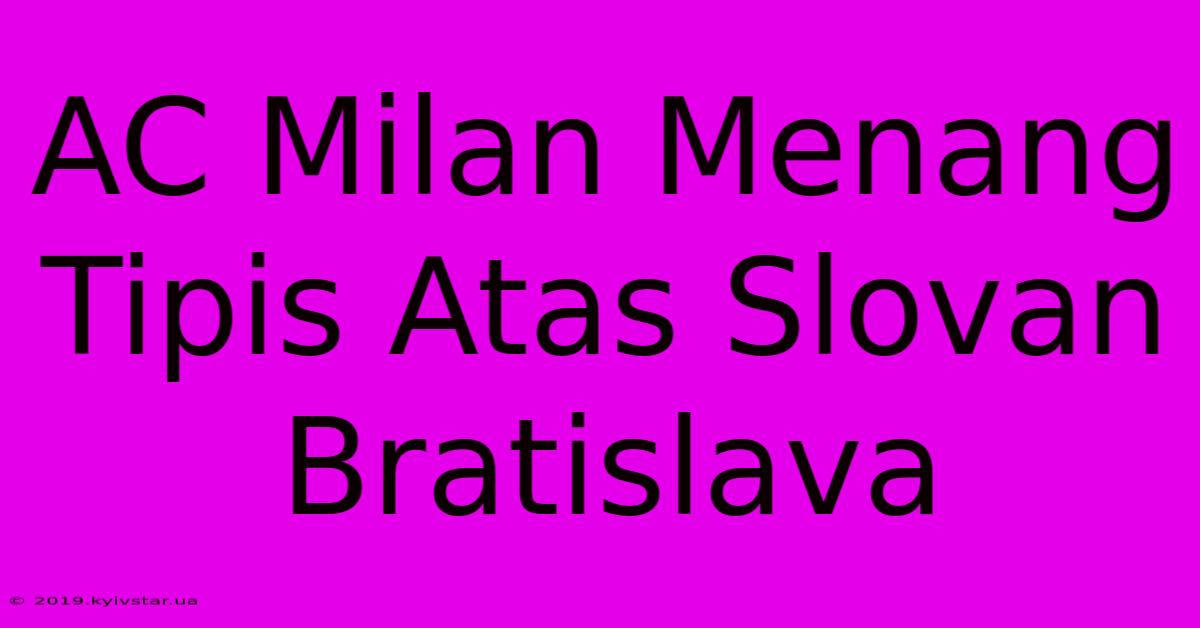 AC Milan Menang Tipis Atas Slovan Bratislava