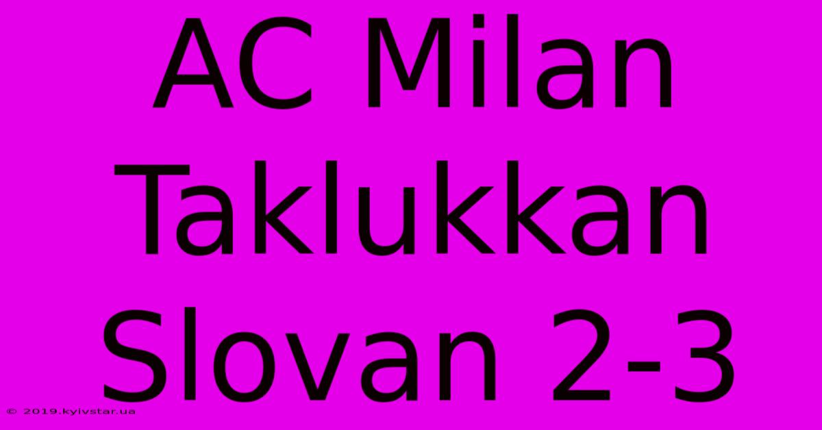 AC Milan Taklukkan Slovan 2-3