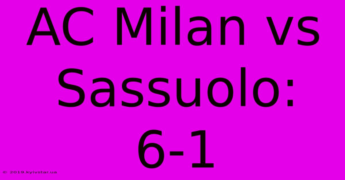 AC Milan Vs Sassuolo: 6-1