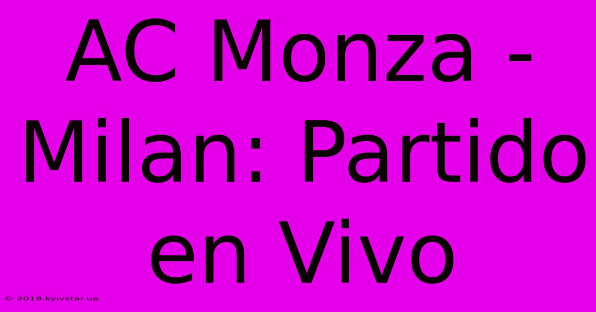 AC Monza - Milan: Partido En Vivo