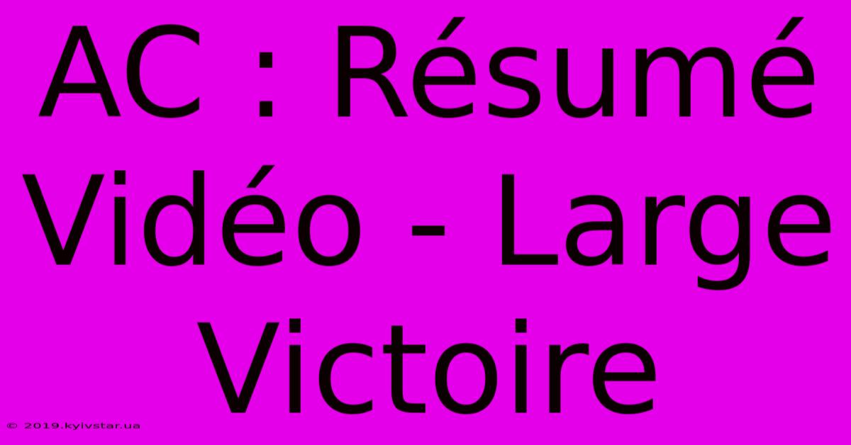 AC : Résumé Vidéo - Large Victoire