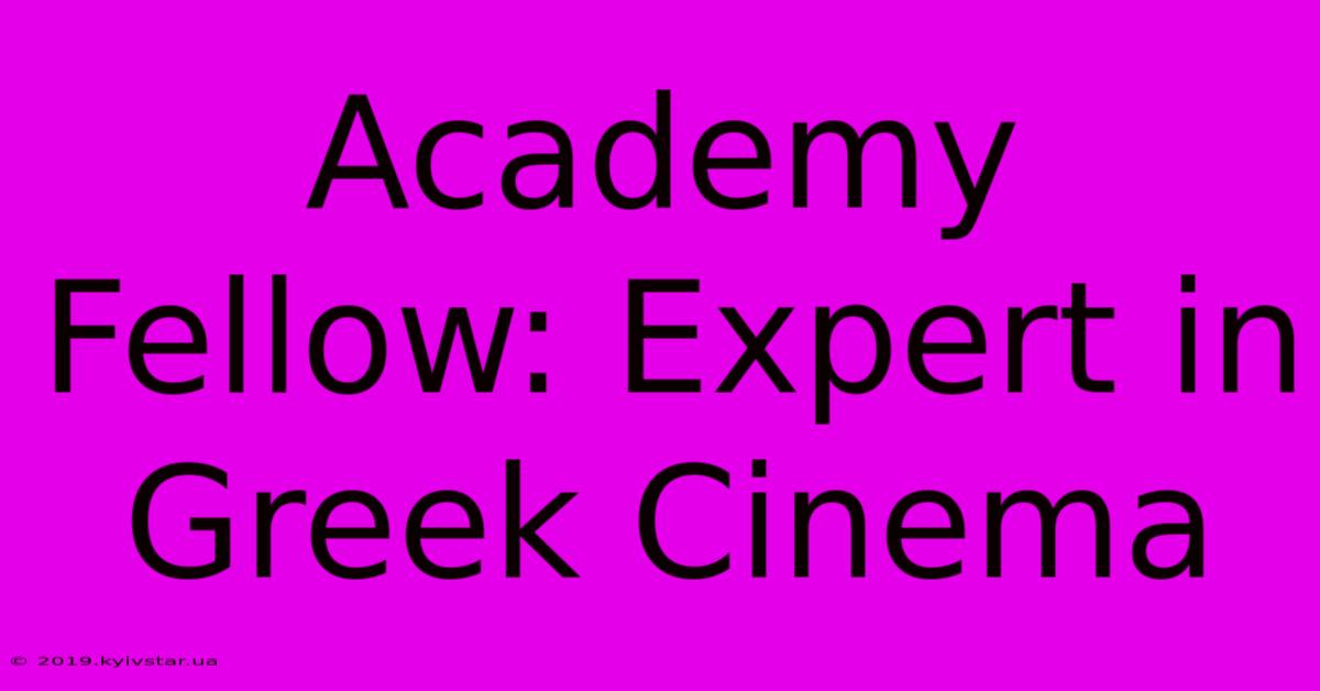 Academy Fellow: Expert In Greek Cinema