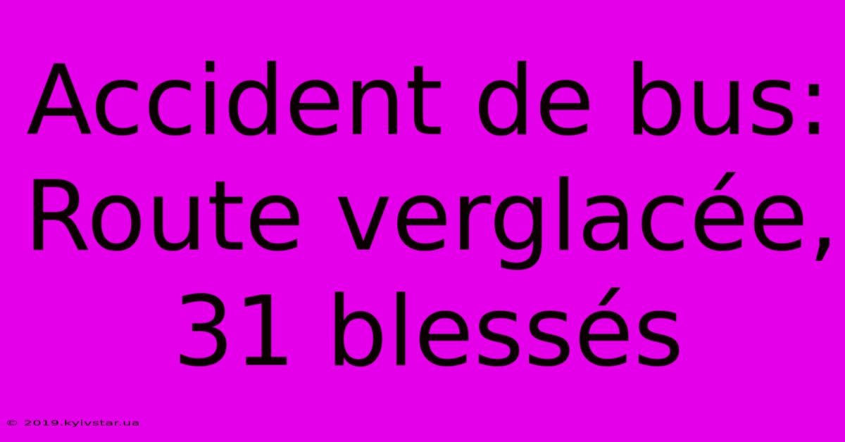 Accident De Bus: Route Verglacée, 31 Blessés