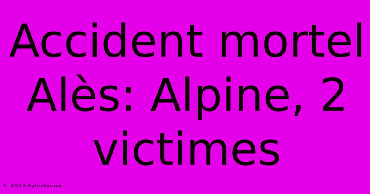 Accident Mortel Alès: Alpine, 2 Victimes