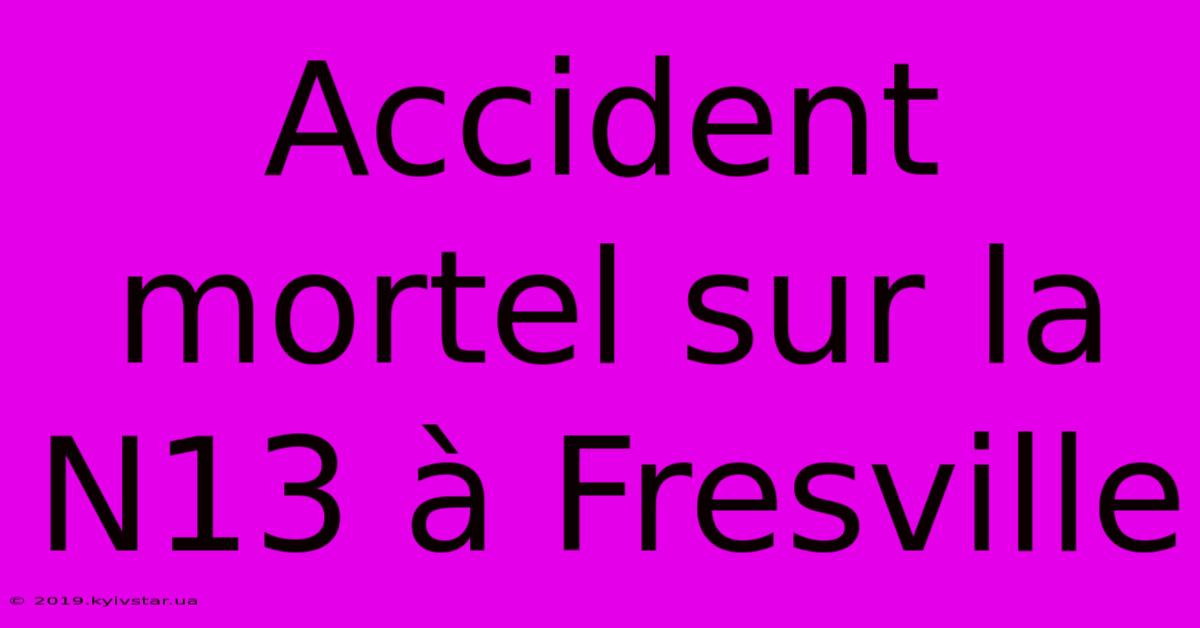 Accident Mortel Sur La N13 À Fresville