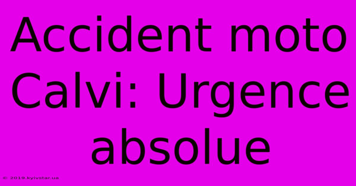 Accident Moto Calvi: Urgence Absolue