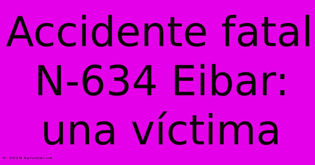 Accidente Fatal N-634 Eibar: Una Víctima