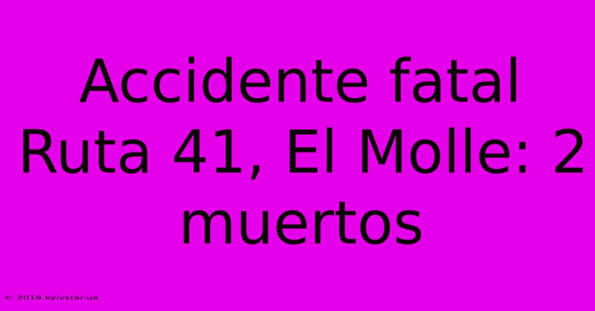 Accidente Fatal Ruta 41, El Molle: 2 Muertos