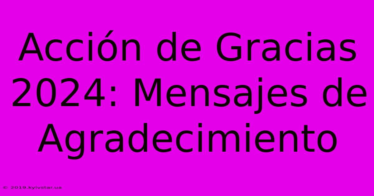 Acción De Gracias 2024: Mensajes De Agradecimiento