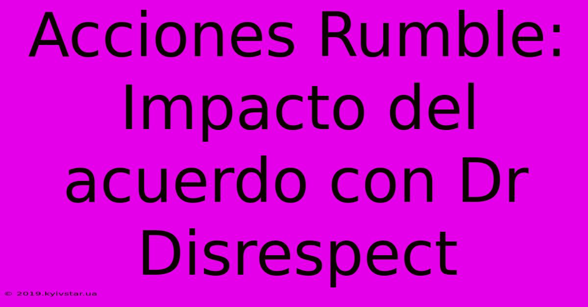 Acciones Rumble: Impacto Del Acuerdo Con Dr Disrespect