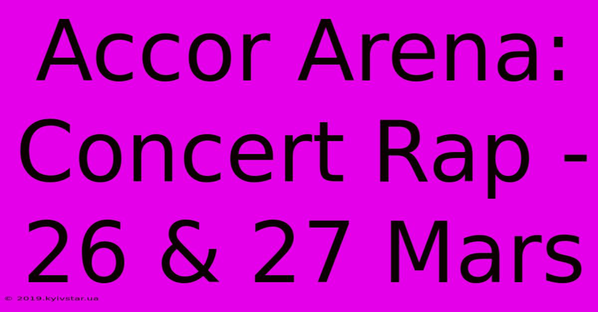 Accor Arena: Concert Rap - 26 & 27 Mars