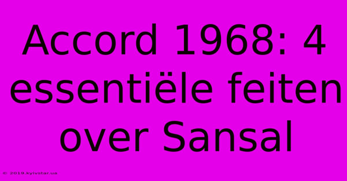 Accord 1968: 4 Essentiële Feiten Over Sansal