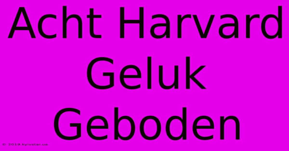 Acht Harvard Geluk Geboden