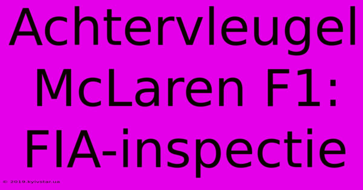 Achtervleugel McLaren F1: FIA-inspectie 