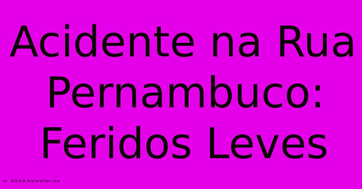 Acidente Na Rua Pernambuco: Feridos Leves