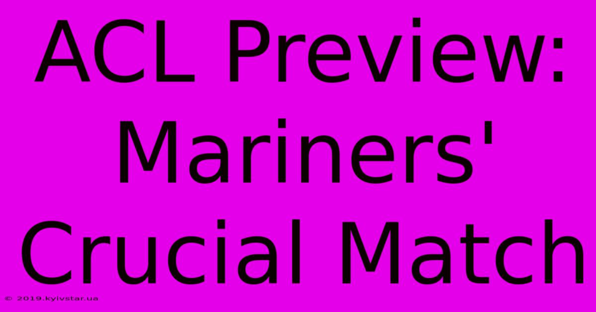 ACL Preview: Mariners' Crucial Match