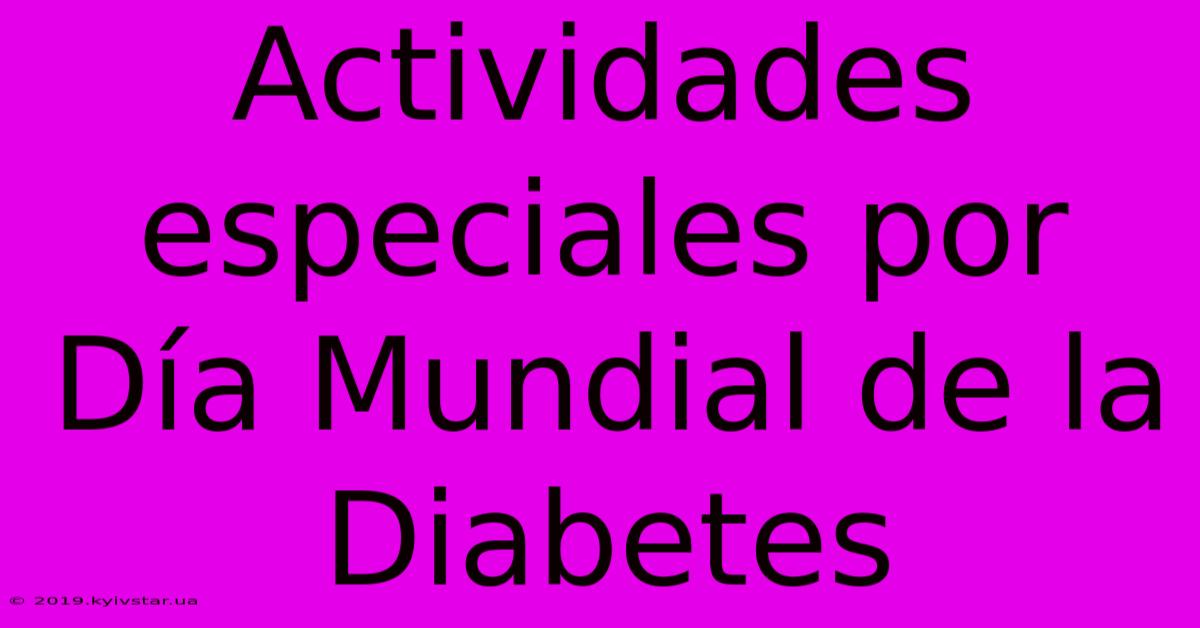 Actividades Especiales Por Día Mundial De La Diabetes