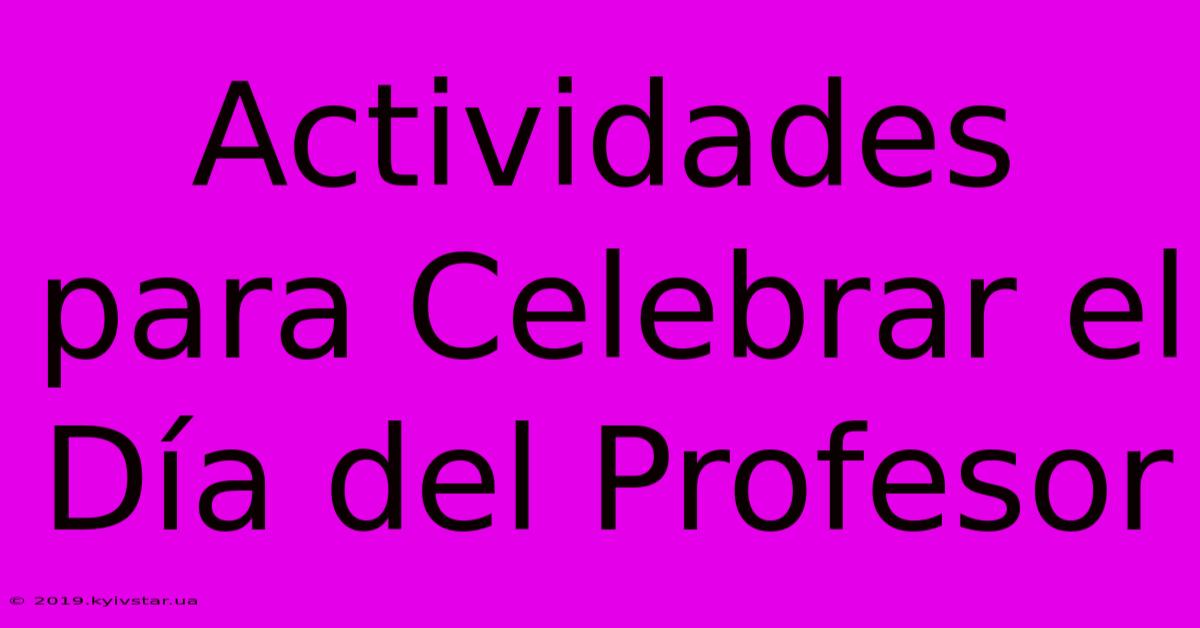 Actividades Para Celebrar El Día Del Profesor 