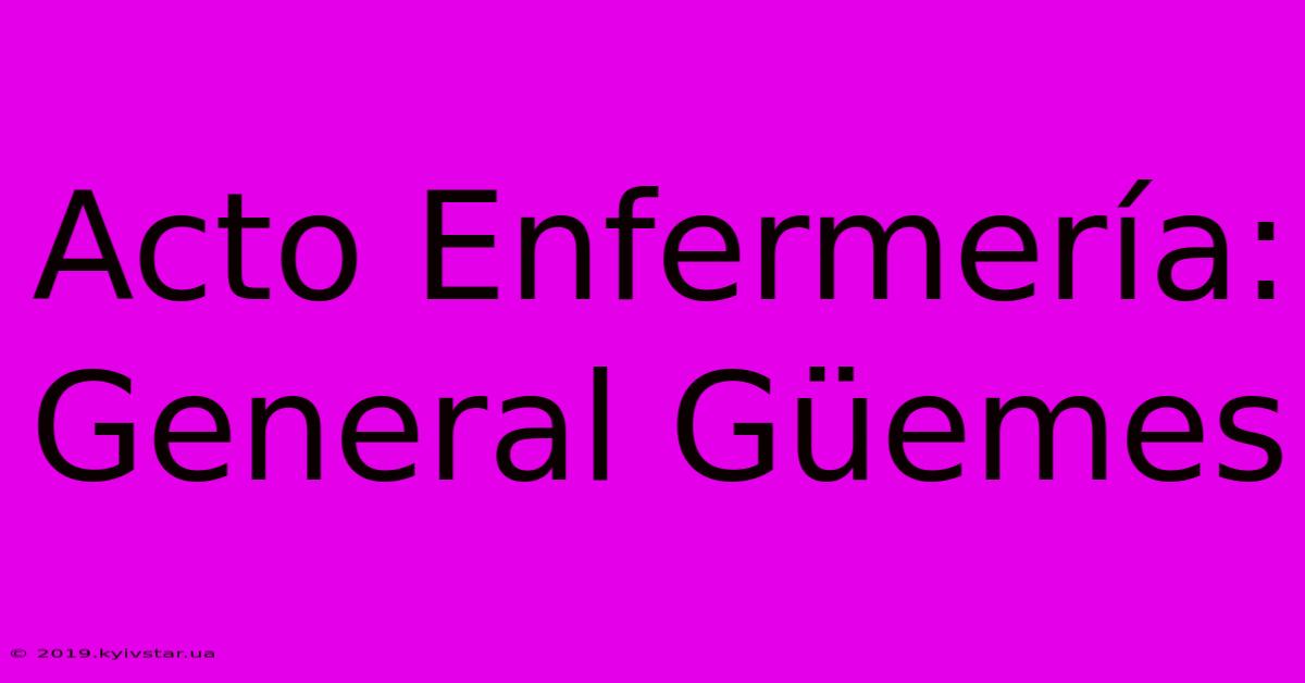 Acto Enfermería: General Güemes