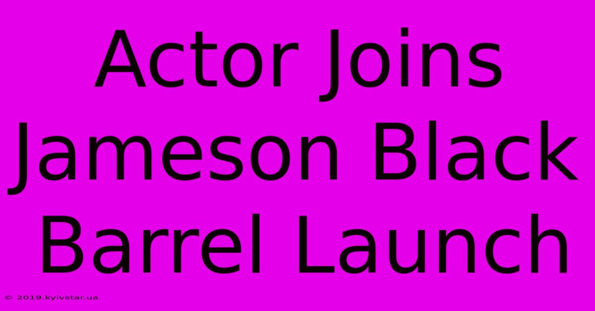 Actor Joins Jameson Black Barrel Launch