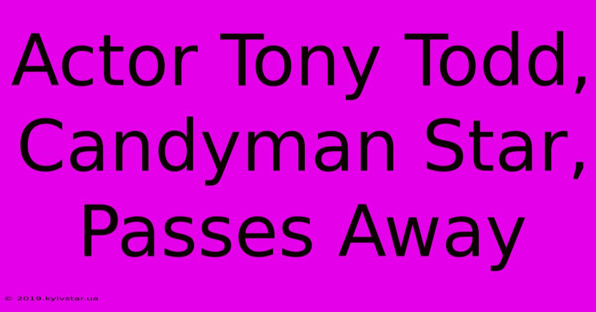 Actor Tony Todd, Candyman Star, Passes Away