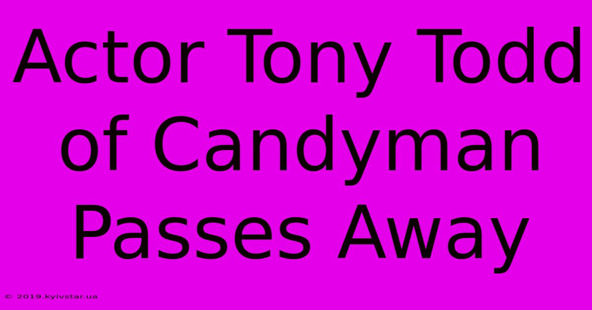 Actor Tony Todd Of Candyman Passes Away