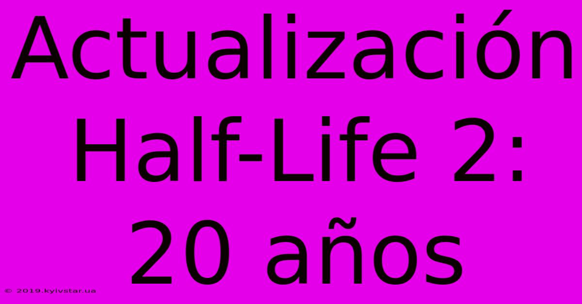 Actualización Half-Life 2: 20 Años