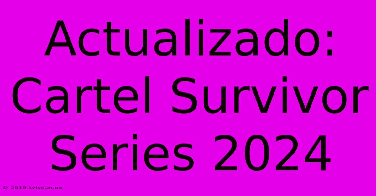 Actualizado: Cartel Survivor Series 2024