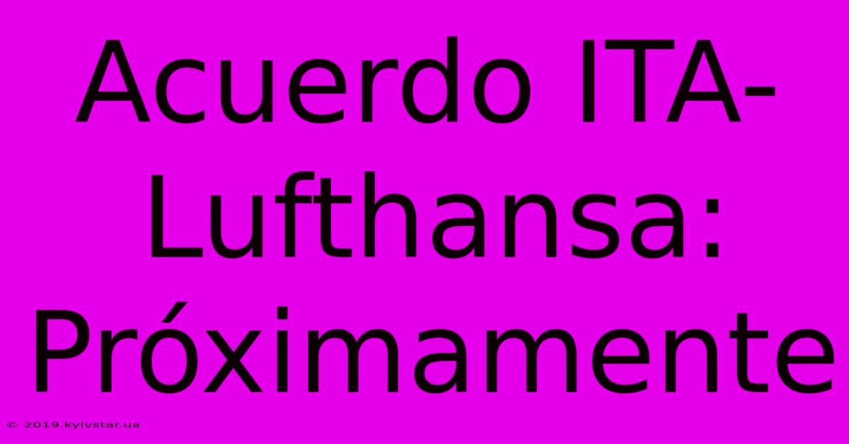 Acuerdo ITA-Lufthansa: Próximamente