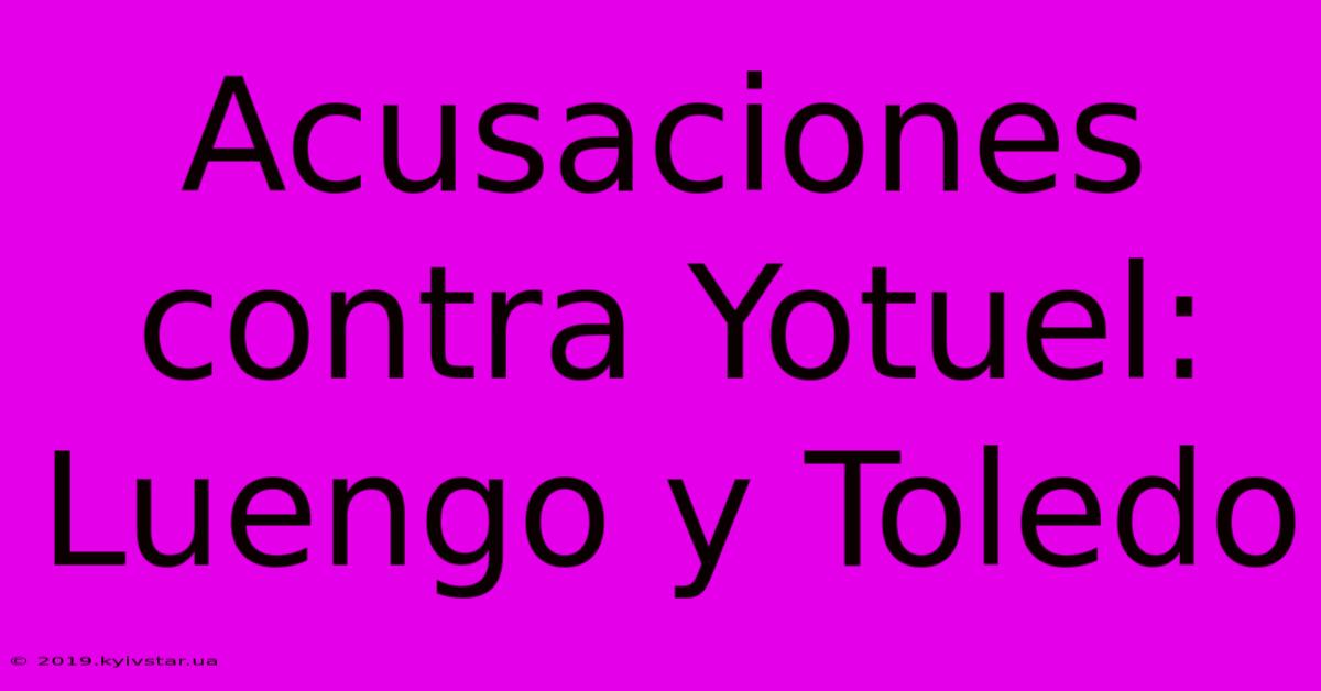 Acusaciones Contra Yotuel: Luengo Y Toledo