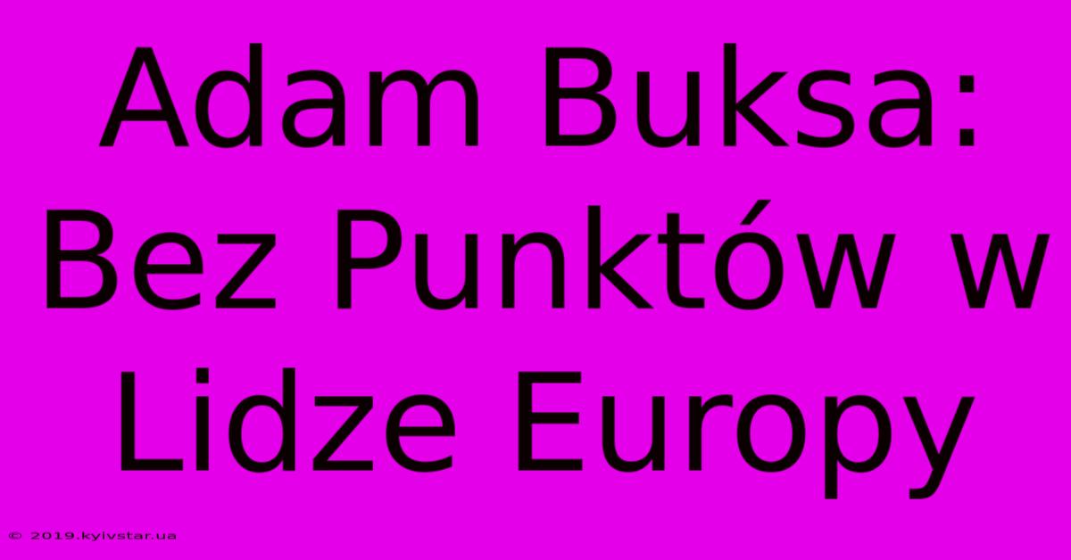 Adam Buksa: Bez Punktów W Lidze Europy