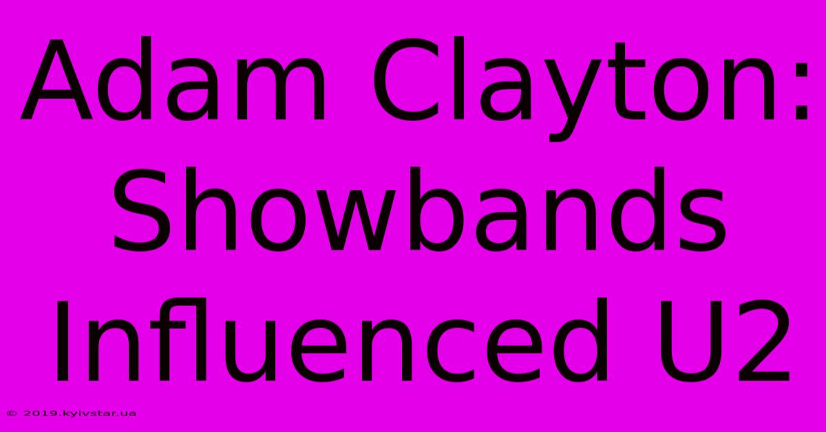 Adam Clayton: Showbands Influenced U2